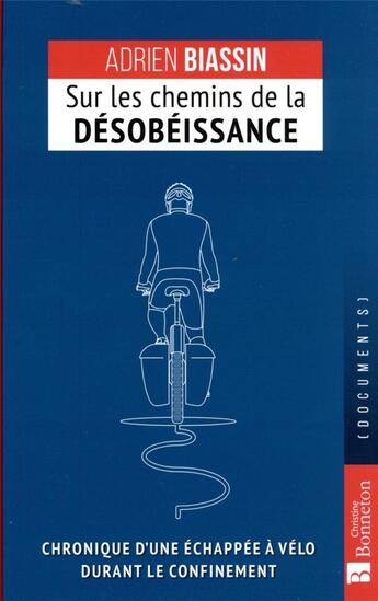 Couverture du livre « Sur les chemins de la désobéissance : chronique d'une échappée à vélo durant le confinement » de Adrien Biassin aux éditions Bonneton