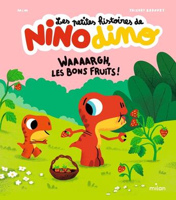 Couverture du livre « Les petites histoires de Nino Dino : waaaargh, les bons fruits ! » de Thierry Bedouet et Mim aux éditions Milan