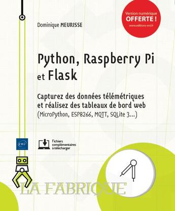 Couverture du livre « Python, Raspberry Pi et Flask ; capturez des données télémétriques et réalisez des tableaux de bord web » de Dominique Meurisse aux éditions Eni