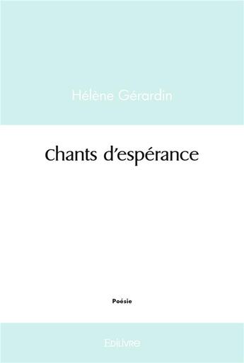 Couverture du livre « Chants d'esperance » de Helene Gerardin aux éditions Edilivre