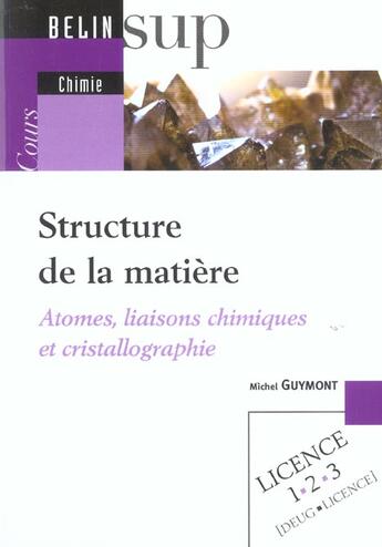 Couverture du livre « Structure de la matiere - atomes, liaisons chimiques et cristallographie » de Guymont/Le Guyader aux éditions Belin Education