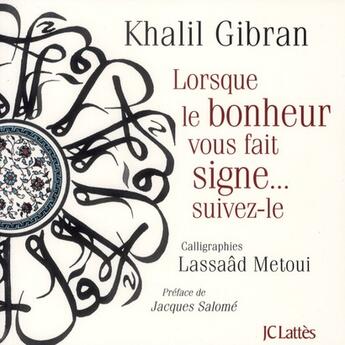 Couverture du livre « Lorsque le bonheur vous fait signe...suivez-le » de Khalil Gibran et Lassaad Metoui aux éditions Lattes