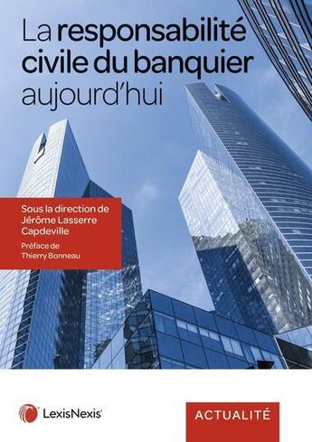 Couverture du livre « La responsabilité civile du banquier aujourd'hui » de Jerome Lasserre Capdeville aux éditions Lexisnexis