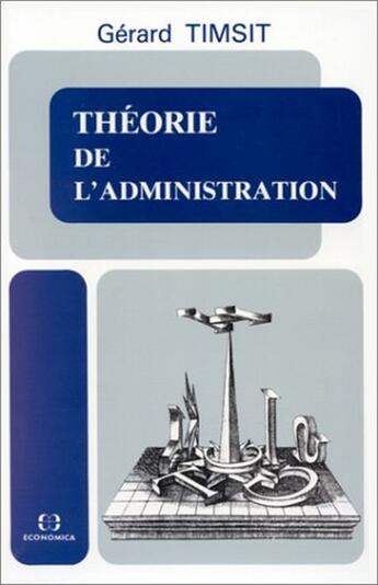 Couverture du livre « THEORIE DE L'ADMINISTRATION » de Gerard Timsit aux éditions Economica