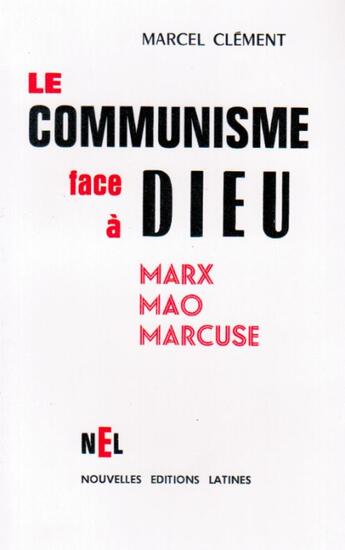 Couverture du livre « Le communisme face à Dieu ; Marx, Mao, Marcuse » de Marcel Clement aux éditions Nel