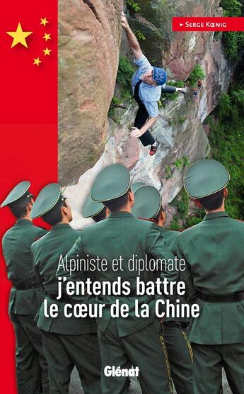 Couverture du livre « J'entends battre le coeur de la Chine ; alpiniste et diplomate » de Serge Koenig aux éditions Glenat