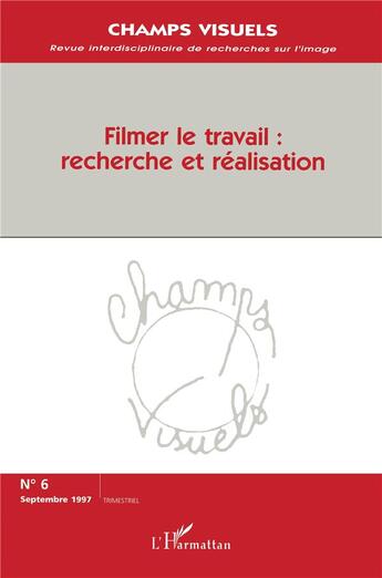 Couverture du livre « Filmer le travail: recherche » de Revue Champs De L'Audiovisuel aux éditions L'harmattan