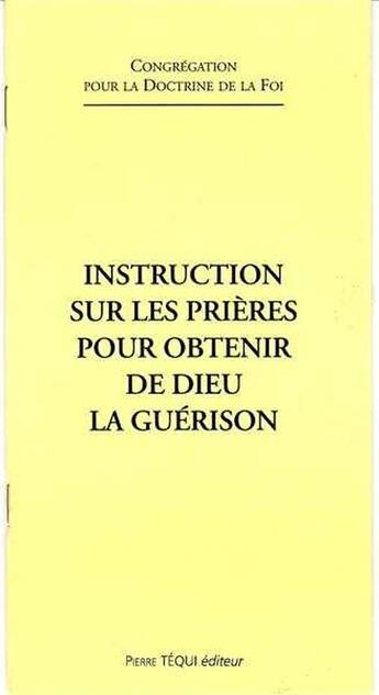 Couverture du livre « Instruction sur les prières pour obtenir la guérison » de Doctrine De La Foi aux éditions Tequi