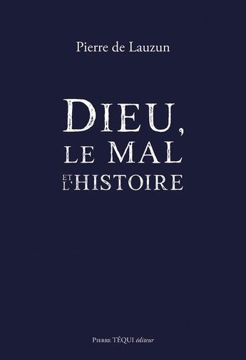 Couverture du livre « Dieu, le mal et l'histoire » de Pierre De Lauzun aux éditions Tequi