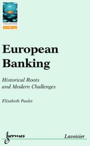 Couverture du livre « European Banking : historical roots & modern challenges » de Elisabeth Paulet aux éditions Hermes Science Publications