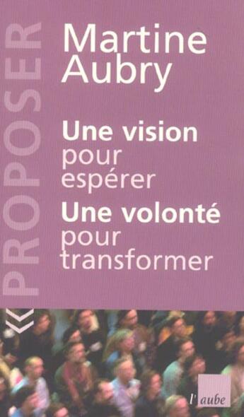 Couverture du livre « Une vision pour esperer, une volonte pour transformer » de Martine Aubry aux éditions Editions De L'aube