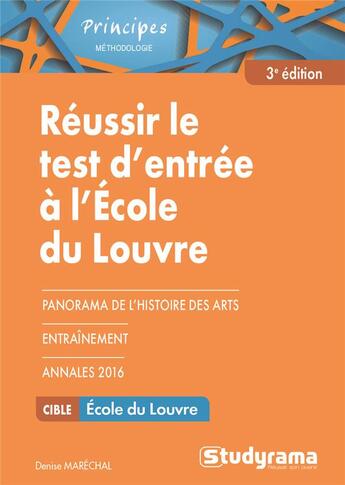 Couverture du livre « Réussir le test d'entrée à l'Ecole du Louvre ; panorama de l'histoire des arts ; entraînement ; annales 2016 (3e édition) » de Denise Marechal aux éditions Studyrama