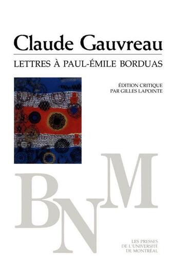 Couverture du livre « Lettres à Paul-Emile Borduas » de Claude Gavreau aux éditions Pu De Montreal