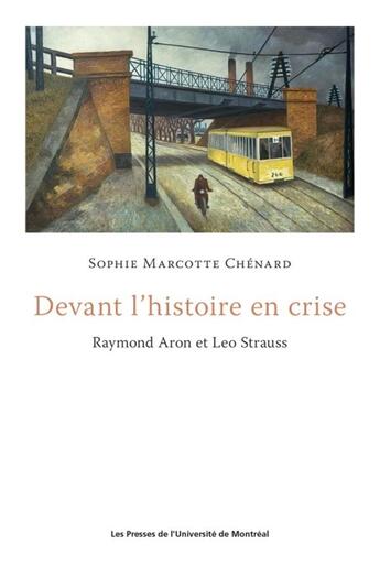 Couverture du livre « Devant l'histoire en crise - raymond aron et leo strauss » de Marcotte Chenard S. aux éditions Pu De Montreal