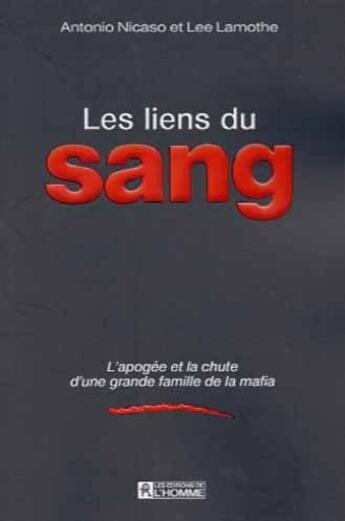 Couverture du livre « Les liens du sang apogee d une famille de la mafia » de Antonio Nicaso aux éditions Editions De L'homme