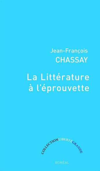 Couverture du livre « La litterature à l'éprouvette » de Jean-Francois Chassay aux éditions Boreal