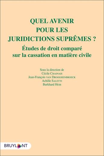 Couverture du livre « Quel avenir pour les juridictions suprêmes ? études de droit comparé sur la cassation en matière civile » de Cecile Chainais et Burkhard Hess et Jean-Francois Van Drooghenbroeck et Collectif et Achille Saletti aux éditions Bruylant