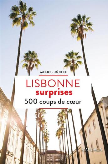 Couverture du livre « Lisbonne surprises ; 500 coups de coeur » de Miguel Judice aux éditions Mardaga Pierre