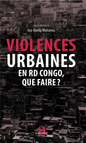 Couverture du livre « Violences urbaines en RD Congo, que faire ? » de Guy Aundu Matsanza aux éditions Academia