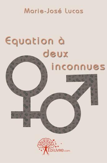 Couverture du livre « Équation à deux inconnues » de Marie-Jose Lucas aux éditions Edilivre