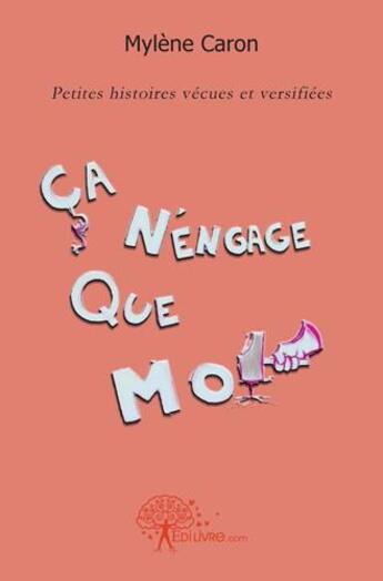 Couverture du livre « Ca n'engage que moi » de Mylene Caron aux éditions Edilivre