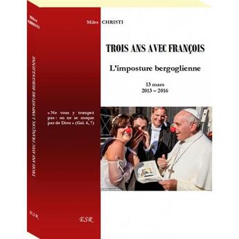 Couverture du livre « Trois ans avec François, l'imposture bergoglienne » de Miles Christi aux éditions Saint-remi