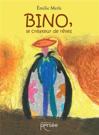 Couverture du livre « BINO, le créateur de rêves » de Emilie Merle aux éditions Persee