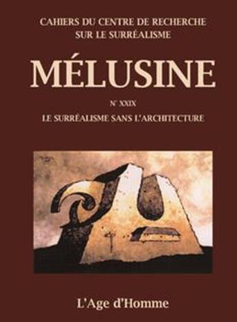 Couverture du livre « Mélusine t.29 ; le surréalisme sans l'architecture » de  aux éditions L'age D'homme