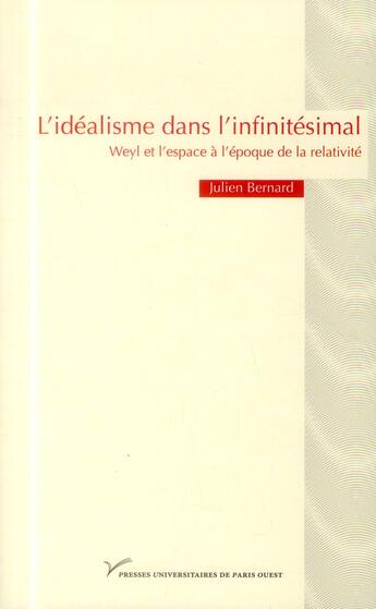 Couverture du livre « L'idéalisme dans l'infinitésimal ; Weyl et l'espace à l'époque de la relativité » de Julien Bernard aux éditions Pu De Paris Ouest