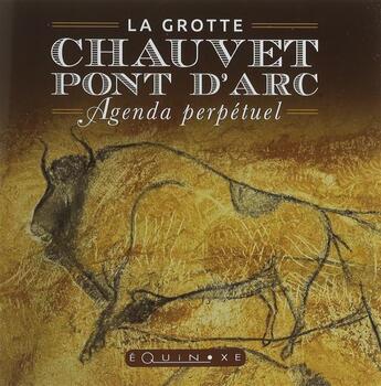 Couverture du livre « La grotte Chauvet-Pont d'Arc ; agenda perpétuel » de  aux éditions Equinoxe