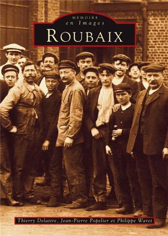 Couverture du livre « Roubaix » de Philippe Waret et Jean-Pierre Popelier et Thierry Delattre aux éditions Editions Sutton