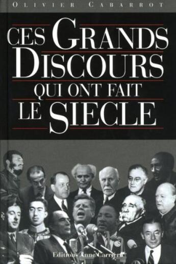 Couverture du livre « Ces grands discours qui ont fait le siècle » de Olivier Cabarrot aux éditions Anne Carriere