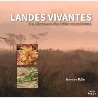 Couverture du livre « Landes vivantes ; à la découverte d'un milieu naturel breton » de Holder Emmanuel aux éditions Coop Breizh