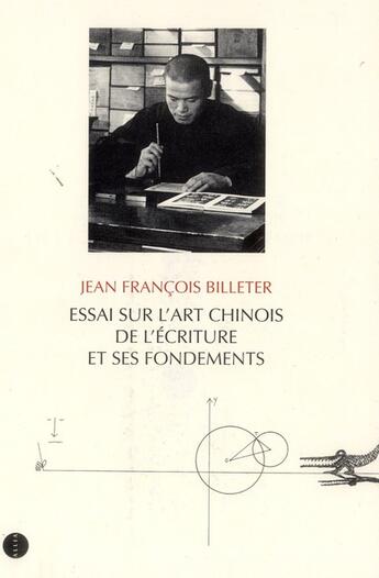 Couverture du livre « Essai sur l'art chinois de l'écriture et ses fondements » de Jean-Francois Billeter aux éditions Allia