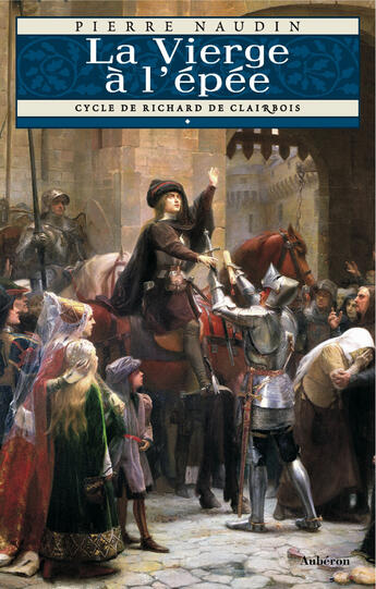 Couverture du livre « Cycle Richard de Clairbois t.1 ; la vierge à l' épée » de Pierre Naudin aux éditions Auberon