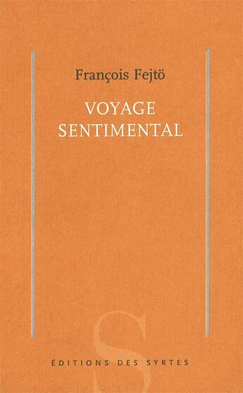 Couverture du livre « Voyage sentimental » de Francois Fejto aux éditions Syrtes