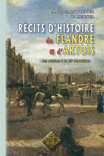 Couverture du livre « Récits d'histoire de Flandre et d'Artois » de Alexandre De Saint-Leger et Fernand Lennel aux éditions Editions Des Regionalismes