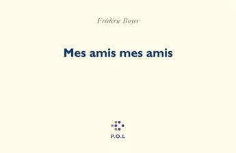 Couverture du livre « Mes amis mes amis » de Frédéric Boyer aux éditions P.o.l