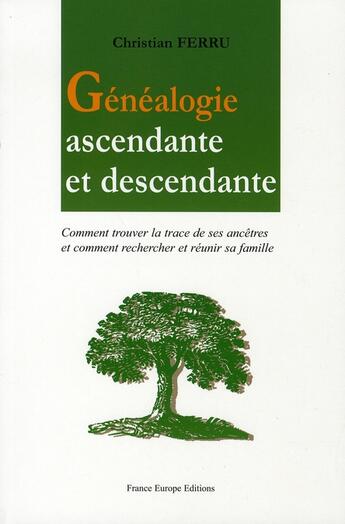 Couverture du livre « Généalogie ascendante et descendante » de Christian Ferru aux éditions France Europe