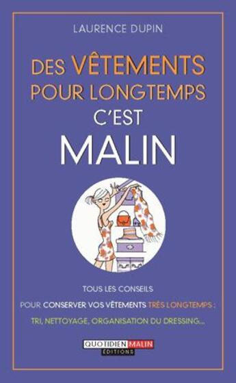 Couverture du livre « Des vêtements pour longtemps c'est malin ; tous les conseils pour conserver vos vêtements très longtemps : tri, nettoyage, organisation du dressing... » de Laurence Dupin aux éditions Quotidien Malin