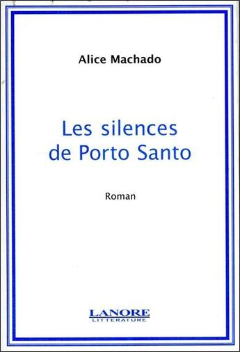 Couverture du livre « Les silences de porto santo - roman » de Alice Machado aux éditions Lanore