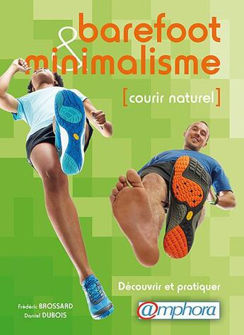 Couverture du livre « Barefoot et minimalisme ; courir naturel ; découvrir et pratiquer » de Frederic Brossard et Daniel Dubois aux éditions Amphora