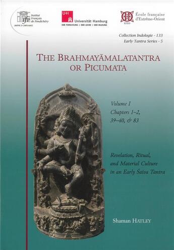 Couverture du livre « The Brahmayamalatantra or Picumata Volume I : Revelation, Ritual, and Material Culture in an Early ?aiva » de Hatley Shaman aux éditions Ecole Francaise Extreme Orient