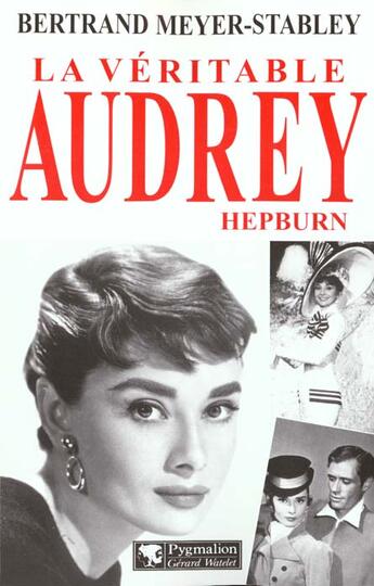 Couverture du livre « Veritable audrey hepburn (la) » de Meyer-Stabley Bertra aux éditions Pygmalion