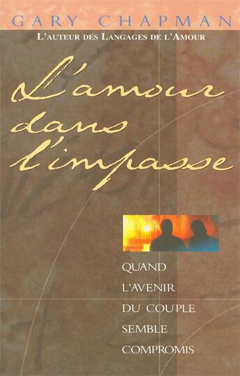 Couverture du livre « L'amour dans l'impasse ; quand l'avenir du couple semble compromis » de Gary Chapman aux éditions Farel