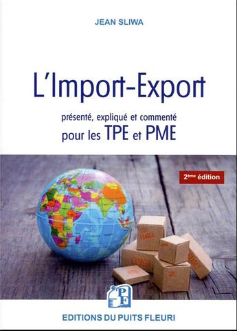 Couverture du livre « L'import-export présenté, expliqué et commenté pour les TPE et PME : tous les éléments techniques, juridiques et pratiques ! (2e édition) » de Jean Sliwa aux éditions Puits Fleuri