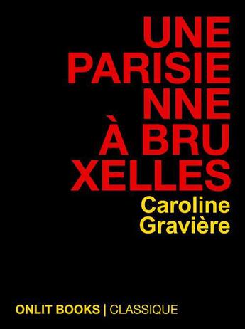 Couverture du livre « Une Parisienne à Bruxelles » de Caroline Graviere aux éditions Onlit Editions