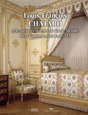 Couverture du livre « Louis-Francois Chatard : les peintres doreurs du garde-meuble de la couronne sous Louis XVI » de Sebastien Boudry aux éditions Faton