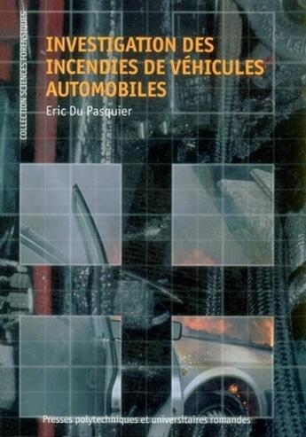 Couverture du livre « Investigation des incendies de vehiculesautomobiles » de Du Pasquier Eric aux éditions Ppur