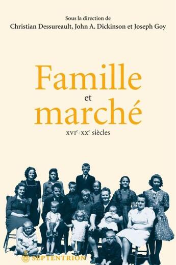 Couverture du livre « Famille et marché ; XVI-XX siècle » de John A. Dickinson et Christian Dessureault et Joseph Goy aux éditions Septentrion